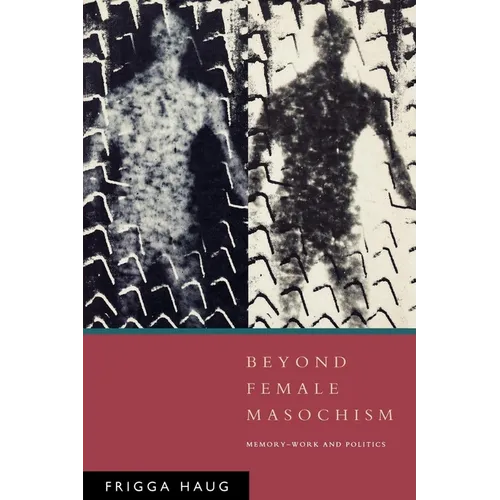 Beyond Female Masochism: Memory-Work and Politics - Paperback
