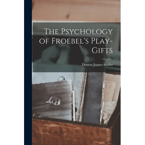 The Psychology of Froebel's Play-Gifts - Paperback