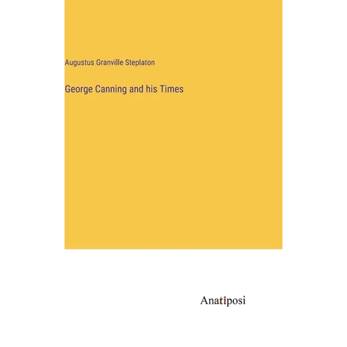 George Canning and his Times - Hardcover