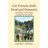 Cat Friends, Both Feral and Domestic: A book for current and prospective cat people - Paperback