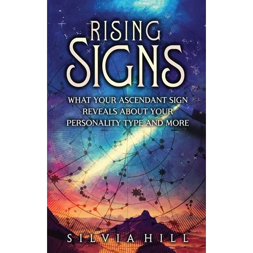 Rising Signs: What Your Ascendant Sign Reveals about Your Personality Type and More - Hardcover