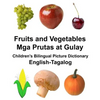 English-Tagalog Fruits and Vegetables/Mga Prutas at Gulay Children's Bilingual Picture Dictionary - Paperback