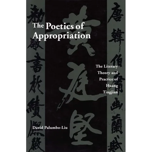 The Poetics of Appropriation: The Literary Theory and Practice of Huang Tingjian - Hardcover