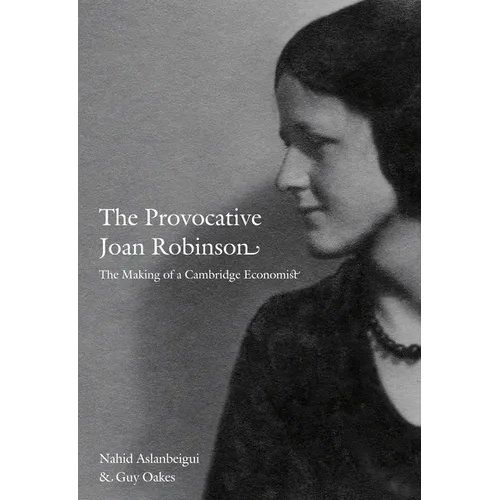 The Provocative Joan Robinson: The Making of a Cambridge Economist - Paperback
