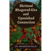 Shrimad Bhagavad Gita and Upanishad Connection - Paperback