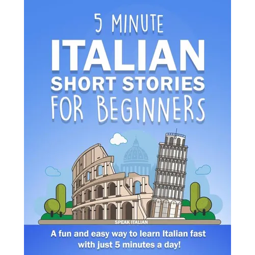 5 Minute Italian Short Stories for Beginners: A fun and easy way to learn Italian fast with just 5 minutes a day! - Paperback