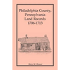 Philadelphia County, Pennsylvania Land Records, 1706-1713 - Paperback