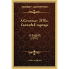 A Grammar Of The Kannada Language: In English (1903) - Paperback