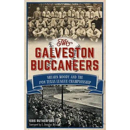 The Galveston Buccaneers: Shearn Moody and the 1934 Texas League Championship - Hardcover