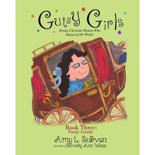Gutsy Girls: Strong Christian Women Who Impacted the World: Book Three: Fanny Crosby - Paperback