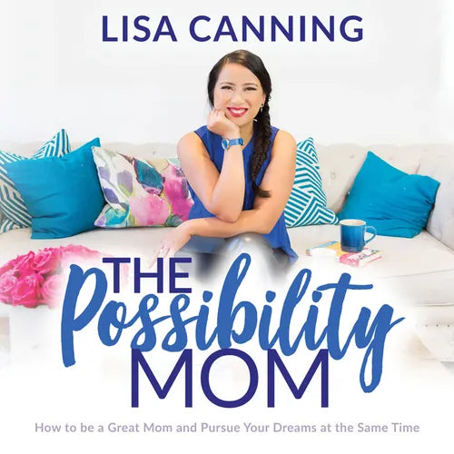 Possibility Mom: How to Be a Great Mom and Pursue Your Dreams at the Same Time - Paperback
