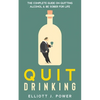 Quit Drinking: The Complete Guide on Quitting Alcohol and Be Sober For Life - Paperback