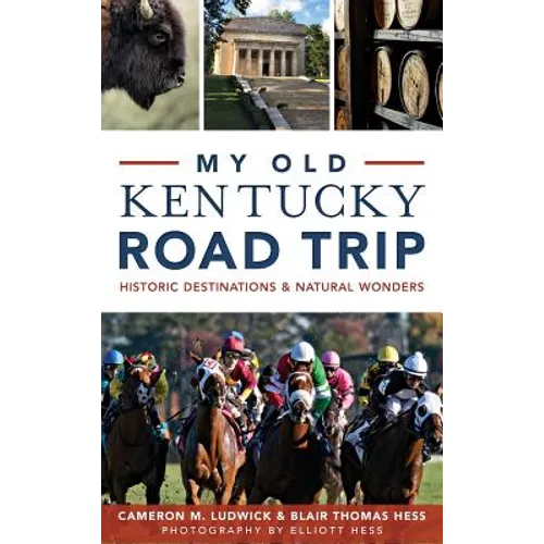 My Old Kentucky Road Trip: Historic Destinations & Natural Wonders - Hardcover