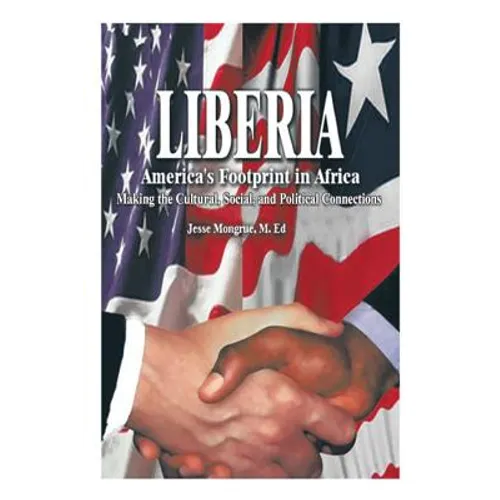 Liberia: America's Footprint in Africa: Making the Cultural, Social, and Political Connections - Paperback