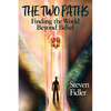The Two Paths: Finding the World Beyond Belief - Paperback