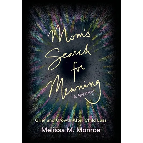 Mom's Search for Meaning: Grief and Growth After Child Loss - Hardcover