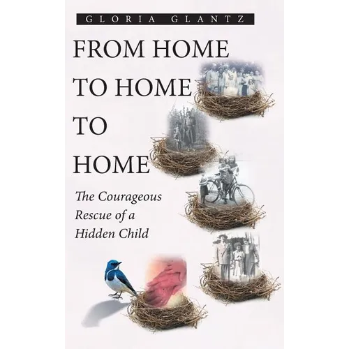 From Home to Home to Home: The Courageous Rescue of a Hidden Child - Hardcover