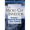 The Micro Cap Investor: Strategies for Making Big Returns in Small Companies - Hardcover