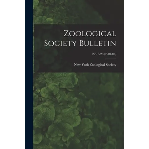 Zoological Society Bulletin; no. 6-23 (1901-06) - Paperback