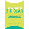 Owning Bipolar: How Patients and Families Can Take Control of Bipolar Disorder - Paperback