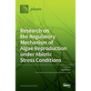 Research on the Regulatory Mechanism of Algae Reproduction under Abiotic Stress Conditions - Hardcover