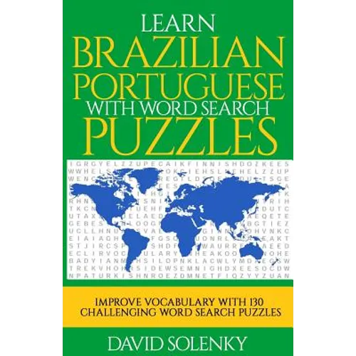 Learn Brazilian Portuguese with Word Search Puzzles: Learn Brazilian Portuguese Language Vocabulary with Challenging Word Find Puzzles for All Ages - Paperback