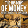 The History of Money - Money Book for Children Children's Growing Up & Facts of Life Books - Paperback