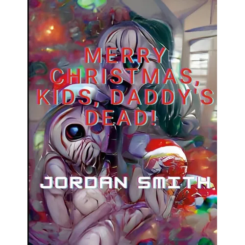 Merry Christmas, Kids, Daddy's Dead! - Paperback