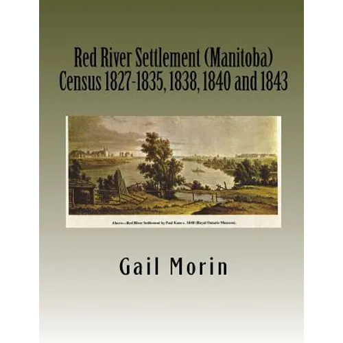 Red River Settlement (Manitoba) Census 1827-1835, 1838, 1840 and 1843 - Paperback