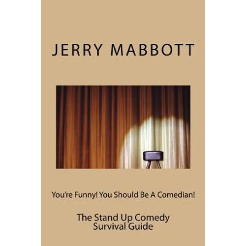 You're Funny! You Should Be A Comedian!: The Stand Up Comedy Survival Guide - Paperback