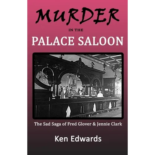Murder in the Palace Saloon: The Sad Saga of Fred Glover and Jennie Clark - Paperback