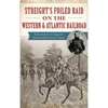 Streight's Foiled Raid on the Western & Atlantic Railroad: Emma Sansom's Courage and Nathan Bedford Forrest's Pursuit - Hardcover