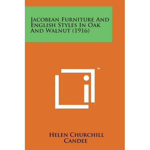 Jacobean Furniture and English Styles in Oak and Walnut (1916) - Paperback