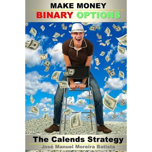 Make Money with Binary Options: The Calends Strategy - Paperback