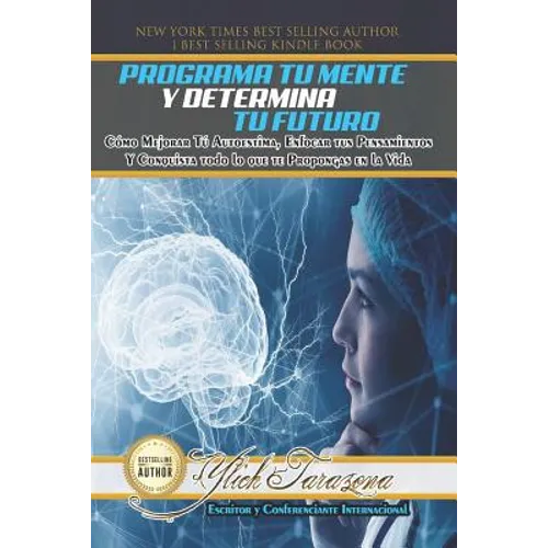 Programa Tu Mente y Determina Tu Futuro: Cómo Mejorar Tú Autoestima, Enfocar tus Pensamientos Y Conquista todo lo que te Propongas en la Vida - Paperback