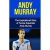 Andy Murray: The Inspirational Story of Tennis Superstar Andy Murray - Paperback