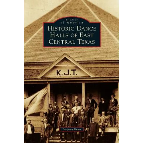 Historic Dance Halls of East Central Texas - Hardcover