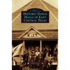 Historic Dance Halls of East Central Texas - Hardcover