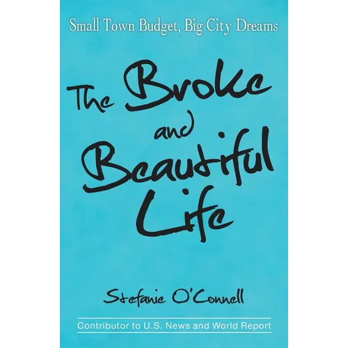 The Broke and Beautiful Life: Small Town Budget, Big City Dreams - Paperback