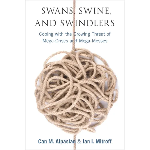 Swans, Swine, and Swindlers: Coping with the Growing Threat of Mega-Crises and Mega-Messes - Hardcover