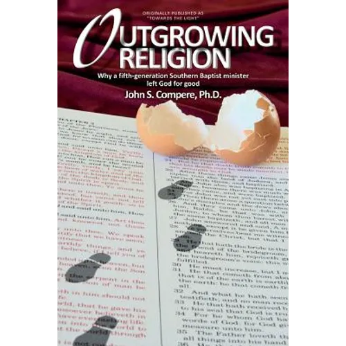 Outgrowing Religion: Why a fifth-generation Southern Baptist minister left God for good - Paperback