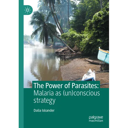 The Power of Parasites: Malaria as (Un)Conscious Strategy - Paperback