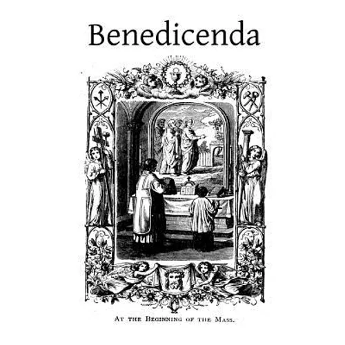 Benedicenda: Rites and Ceremonies to be Observed in Some of the Principle Functions of the Roman Pontifical and the Roman Breviary - Paperback