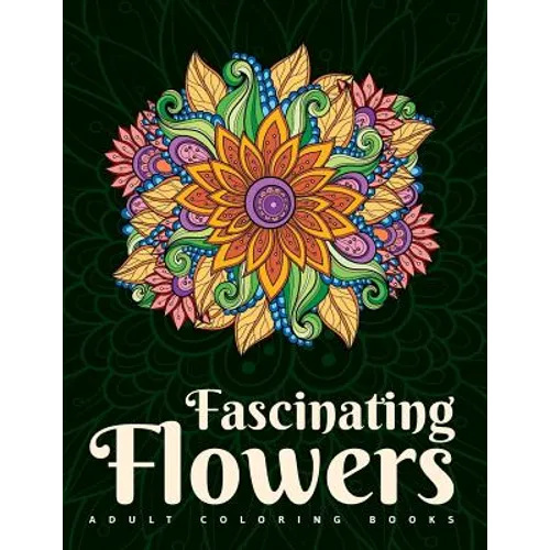 Adult Coloring Books: Fascinating Flowers - Paperback