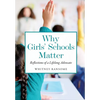 Why Girls' Schools Matter: Reflections of a Lifelong Advocate - Paperback