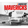 NASCAR Mavericks: The Rebels and Racers Who Revolutionized Stock Car Racing - Hardcover