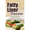 Fatty Liver Disease: The Ultimate Guide for Understanding the Fatty Liver Diet And What You Need to Know - Paperback