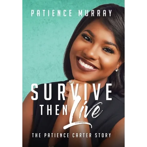Survive Then Live: The Patience Carter Story - Hardcover