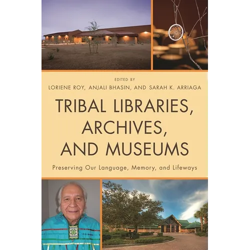 Tribal Libraries, Archives, and Museums: Preserving Our Language, Memory, and Lifeways - Paperback