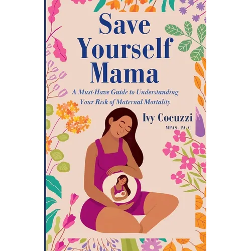 Save Yourself Mama: A Must-Have Guide to Understanding Your Risk of Maternal Mortality - Paperback